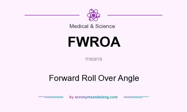 What does FWROA mean? It stands for Forward Roll Over Angle