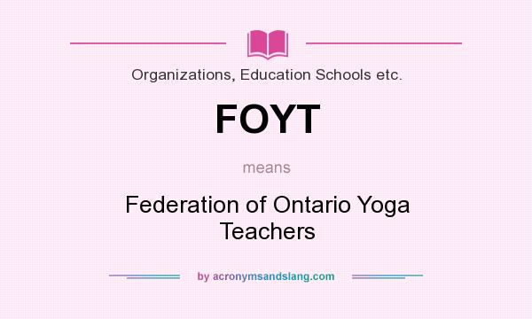 What does FOYT mean? It stands for Federation of Ontario Yoga Teachers