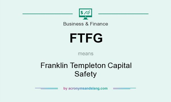 What does FTFG mean? It stands for Franklin Templeton Capital Safety