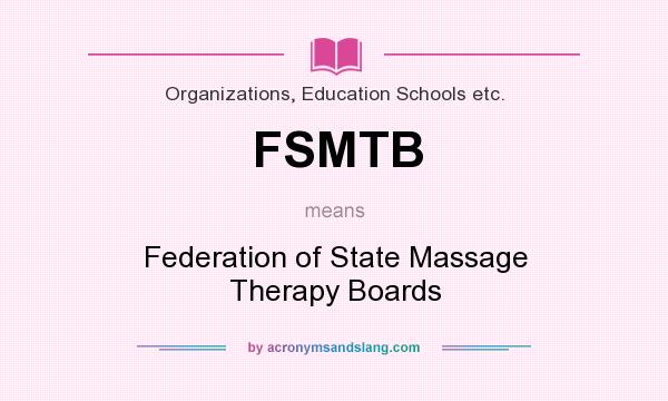 What does FSMTB mean? It stands for Federation of State Massage Therapy Boards