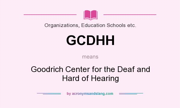 What does GCDHH mean? It stands for Goodrich Center for the Deaf and Hard of Hearing