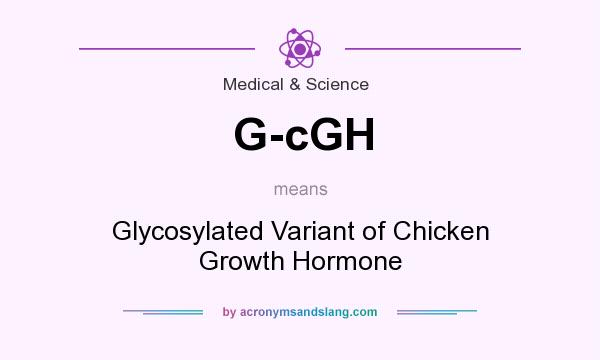 What does G-cGH mean? It stands for Glycosylated Variant of Chicken Growth Hormone