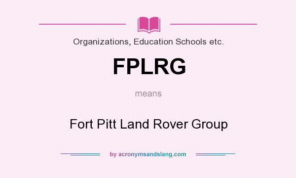 What does FPLRG mean? It stands for Fort Pitt Land Rover Group