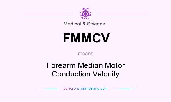 What does FMMCV mean? It stands for Forearm Median Motor Conduction Velocity