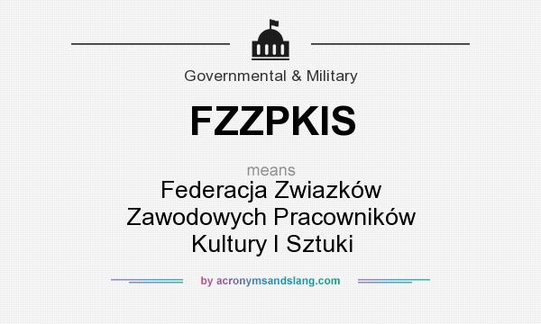 What does FZZPKIS mean? It stands for Federacja Zwiazków Zawodowych Pracowników Kultury I Sztuki