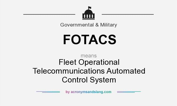 What does FOTACS mean? It stands for Fleet Operational Telecommunications Automated Control System