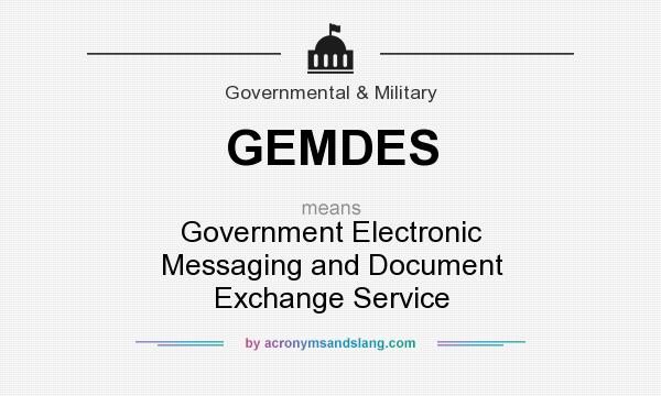 What does GEMDES mean? It stands for Government Electronic Messaging and Document Exchange Service