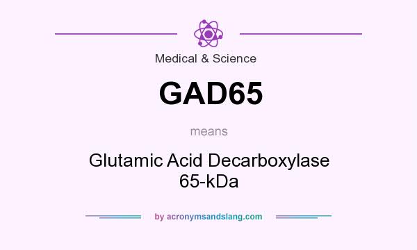 What does GAD65 mean? It stands for Glutamic Acid Decarboxylase 65-kDa