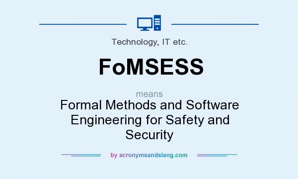 What does FoMSESS mean? It stands for Formal Methods and Software Engineering for Safety and Security