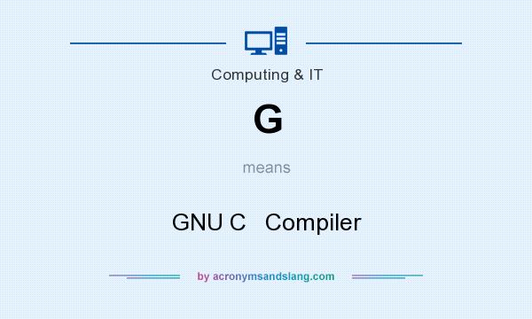 What does G mean? It stands for GNU C   Compiler