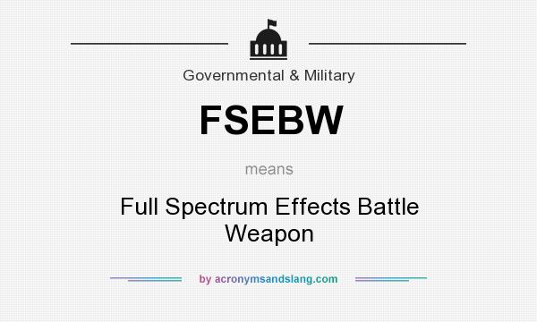 What does FSEBW mean? It stands for Full Spectrum Effects Battle Weapon