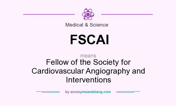 What does FSCAI mean? It stands for Fellow of the Society for Cardiovascular Angiography and Interventions