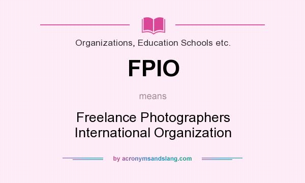 What does FPIO mean? It stands for Freelance Photographers International Organization