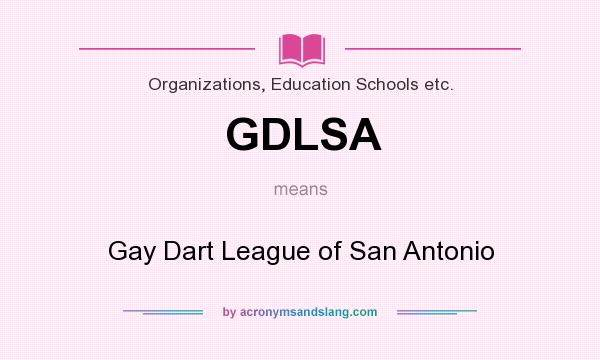What does GDLSA mean? It stands for Gay Dart League of San Antonio