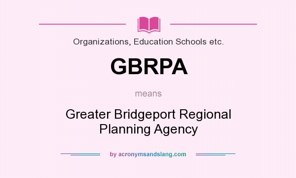What does GBRPA mean? It stands for Greater Bridgeport Regional Planning Agency