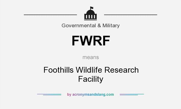 What does FWRF mean? It stands for Foothills Wildlife Research Facility