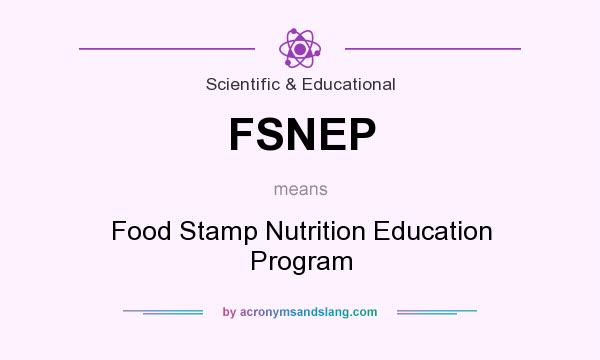 What does FSNEP mean? It stands for Food Stamp Nutrition Education Program