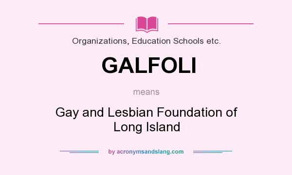 What does GALFOLI mean? It stands for Gay and Lesbian Foundation of Long Island