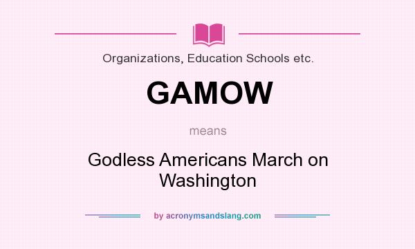 What does GAMOW mean? It stands for Godless Americans March on Washington