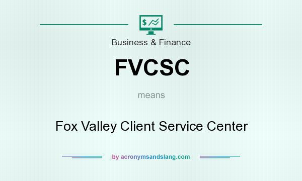 What does FVCSC mean? It stands for Fox Valley Client Service Center