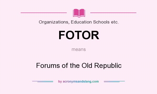 What does FOTOR mean? It stands for Forums of the Old Republic