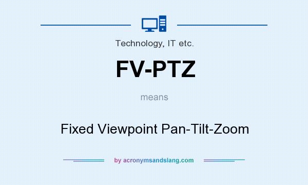 What does FV-PTZ mean? It stands for Fixed Viewpoint Pan-Tilt-Zoom