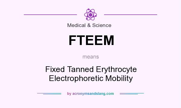 What does FTEEM mean? It stands for Fixed Tanned Erythrocyte Electrophoretic Mobility