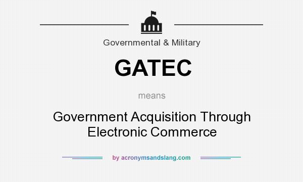 What does GATEC mean? It stands for Government Acquisition Through Electronic Commerce