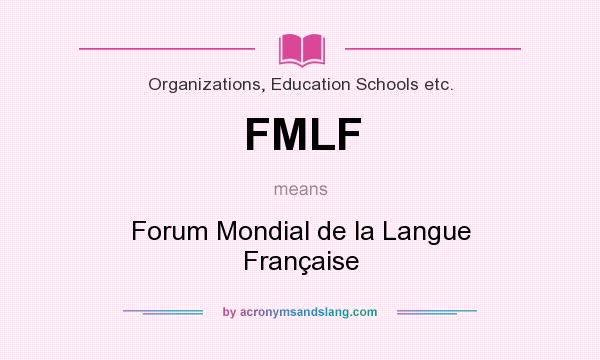What does FMLF mean? It stands for Forum Mondial de la Langue Française