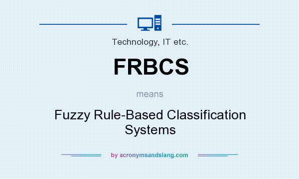 What does FRBCS mean? It stands for Fuzzy Rule-Based Classification Systems