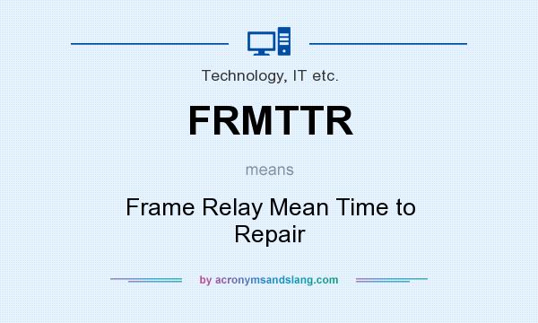 What does FRMTTR mean? It stands for Frame Relay Mean Time to Repair