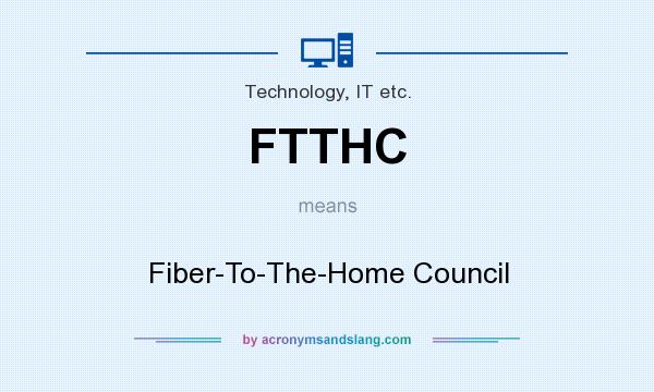 What does FTTHC mean? It stands for Fiber-To-The-Home Council