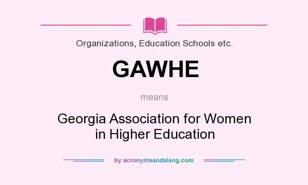 What does GAWHE mean? It stands for Georgia Association for Women in Higher Education