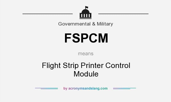 What does FSPCM mean? It stands for Flight Strip Printer Control Module