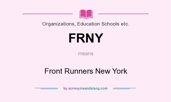 What does FRNY mean? It stands for Front Runners New York