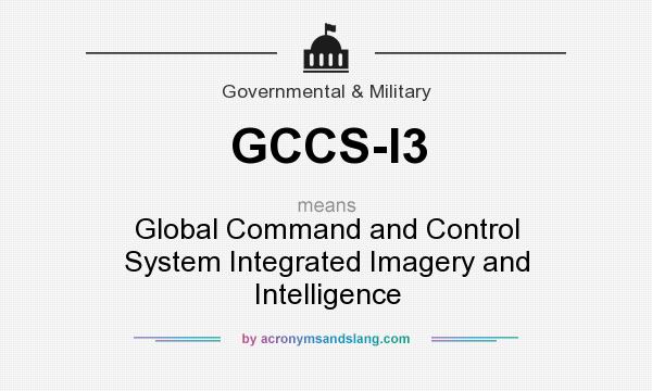 What does GCCS-I3 mean? It stands for Global Command and Control System Integrated Imagery and Intelligence