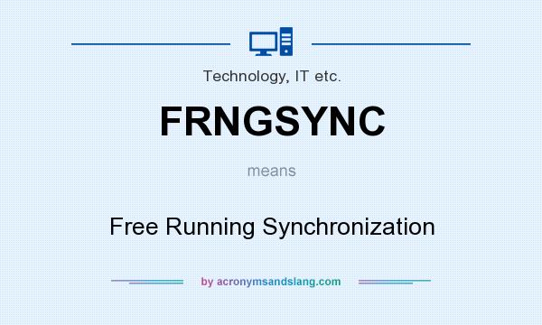 What does FRNGSYNC mean? It stands for Free Running Synchronization