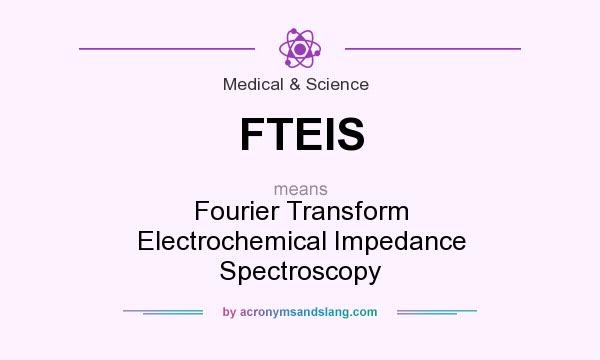 What does FTEIS mean? It stands for Fourier Transform Electrochemical Impedance Spectroscopy