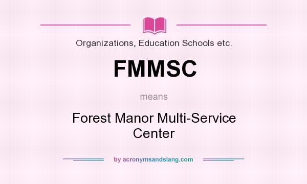 What does FMMSC mean? It stands for Forest Manor Multi-Service Center