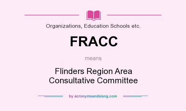 What does FRACC mean? It stands for Flinders Region Area Consultative Committee