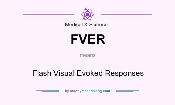 What does FVER mean? It stands for Flash Visual Evoked Responses