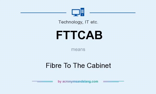 What does FTTCAB mean? It stands for Fibre To The Cabinet
