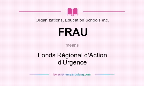 What does FRAU mean? It stands for Fonds Régional d`Action d`Urgence