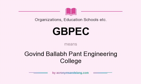 What does GBPEC mean? It stands for Govind Ballabh Pant Engineering College