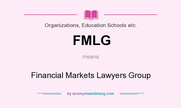 What does FMLG mean? It stands for Financial Markets Lawyers Group