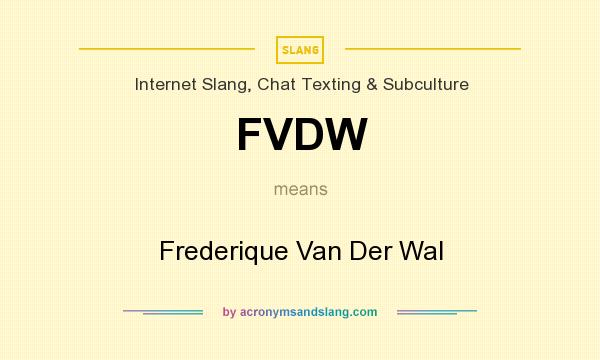 What does FVDW mean? It stands for Frederique Van Der Wal