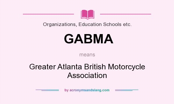 What does GABMA mean? It stands for Greater Atlanta British Motorcycle Association