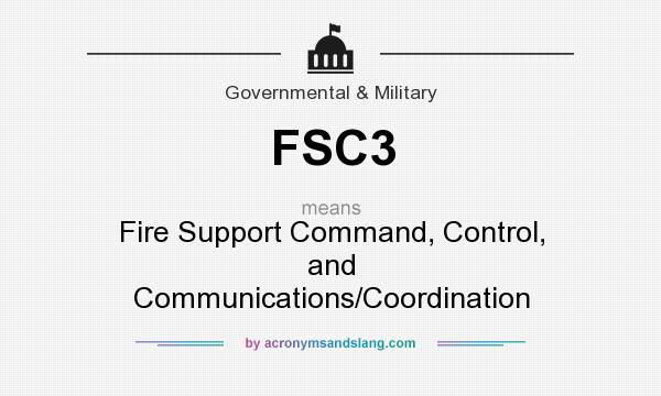 What does FSC3 mean? It stands for Fire Support Command, Control, and Communications/Coordination