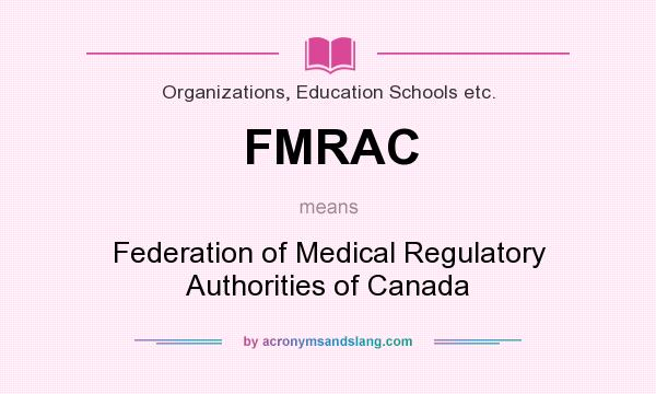 What does FMRAC mean? It stands for Federation of Medical Regulatory Authorities of Canada