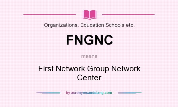 What does FNGNC mean? It stands for First Network Group Network Center
